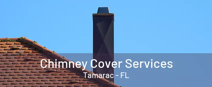 Chimney Cover Services Tamarac - FL