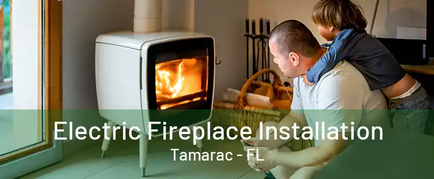 Electric Fireplace Installation Tamarac - FL