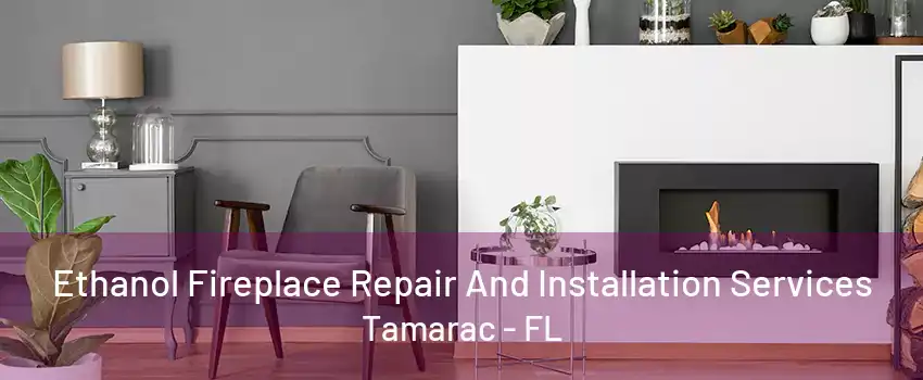 Ethanol Fireplace Repair And Installation Services Tamarac - FL