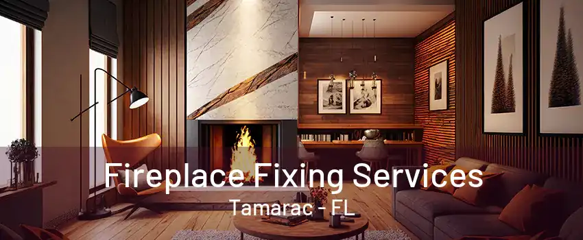 Fireplace Fixing Services Tamarac - FL