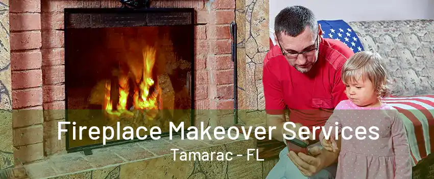 Fireplace Makeover Services Tamarac - FL