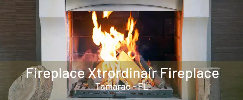 Fireplace Xtrordinair Fireplace Tamarac - FL