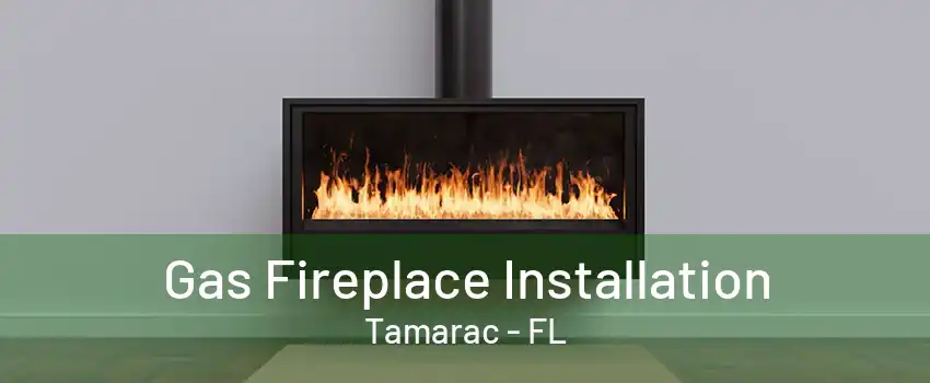 Gas Fireplace Installation Tamarac - FL