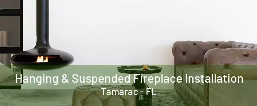 Hanging & Suspended Fireplace Installation Tamarac - FL