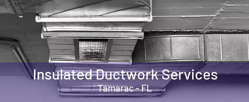 Insulated Ductwork Services Tamarac - FL