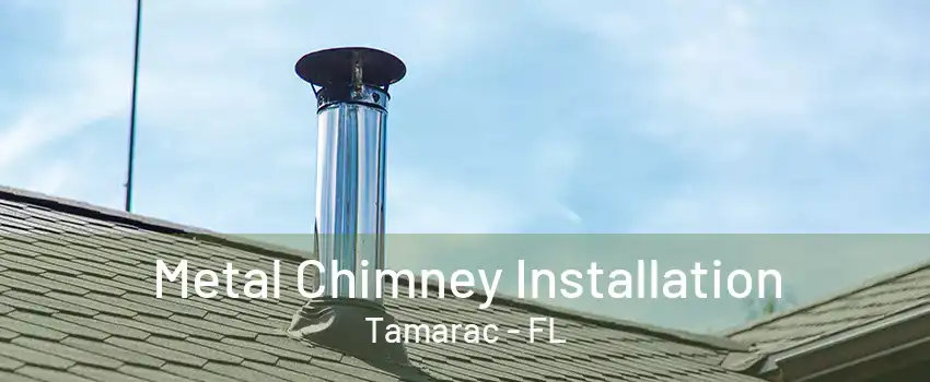 Metal Chimney Installation Tamarac - FL