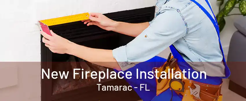 New Fireplace Installation Tamarac - FL