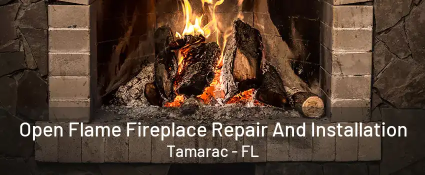 Open Flame Fireplace Repair And Installation Tamarac - FL