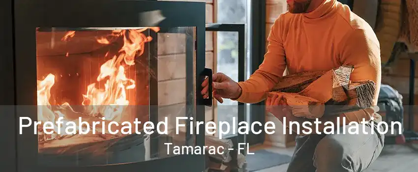 Prefabricated Fireplace Installation Tamarac - FL