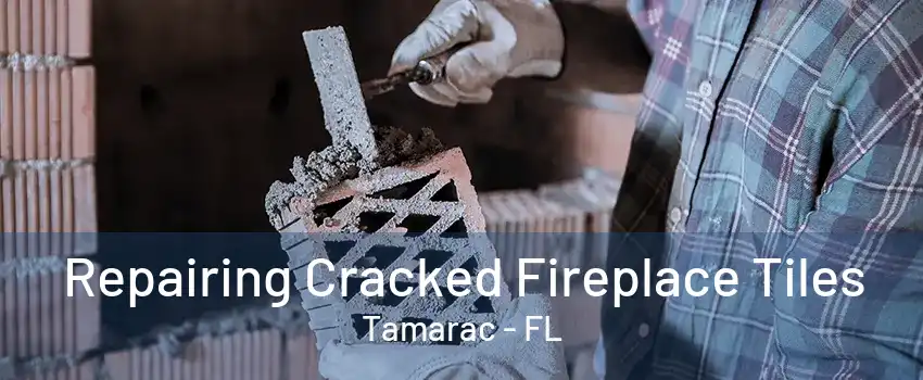 Repairing Cracked Fireplace Tiles Tamarac - FL