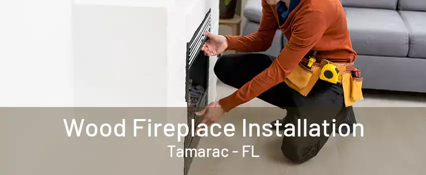 Wood Fireplace Installation Tamarac - FL